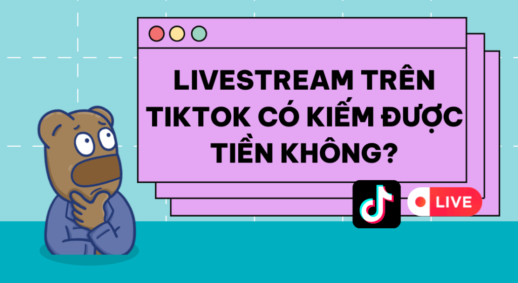 Livestream trên Tiktok có kiếm tiền được không