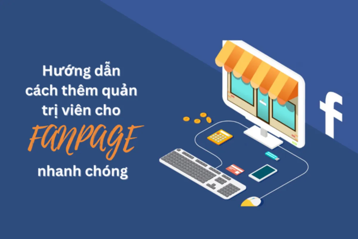 Hướng dẫn cách thêm quản trị viên cho page đơn giản hiệu quả