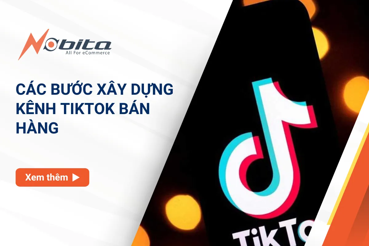 Hướng dẫn cách xây dựng kênh TikTok bán hàng hiệu quả