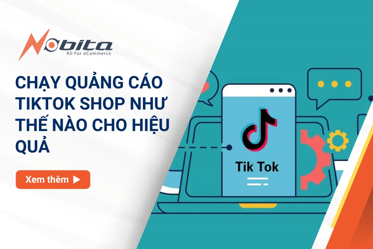 Chạy Quảng Cáo TikTok Shop Như Thế Nào Cho Hiệu Quả