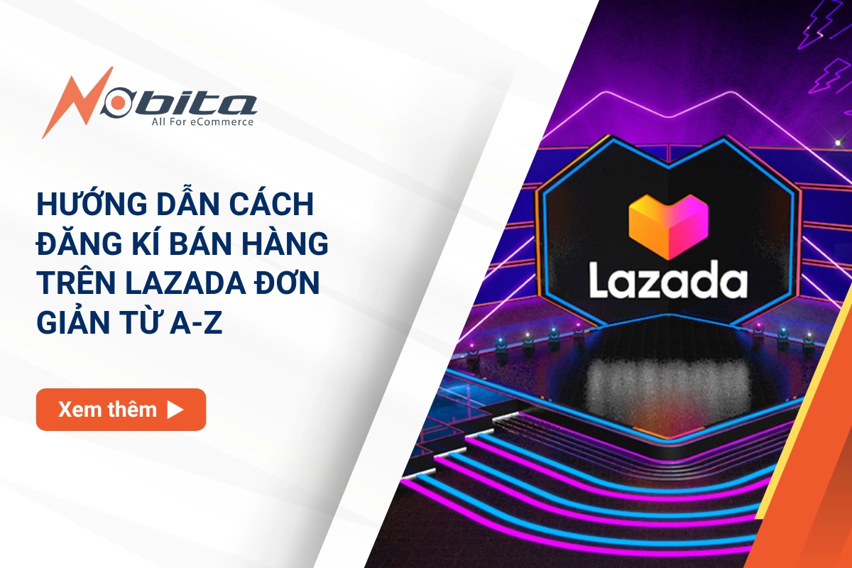 Hướng dẫn cách đăng kí bán hàng trên Lazada đơn giản từ A-Z