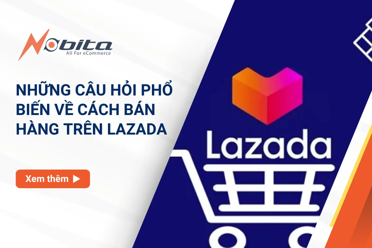 Những câu hỏi phổ biến về cách bán hàng trên lazada