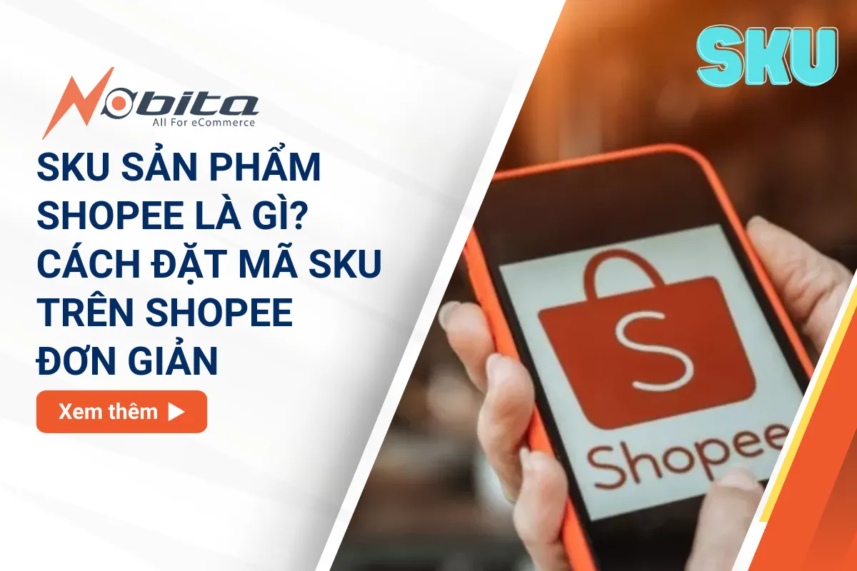 SKU sản phẩm Shopee là gì? Cách đặt mã SKU trên Shopee đơn giản
