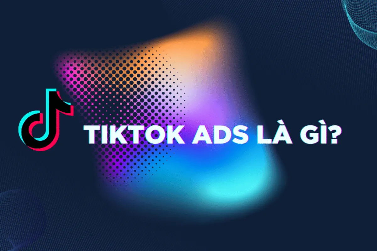 TikTok Ads là gì?