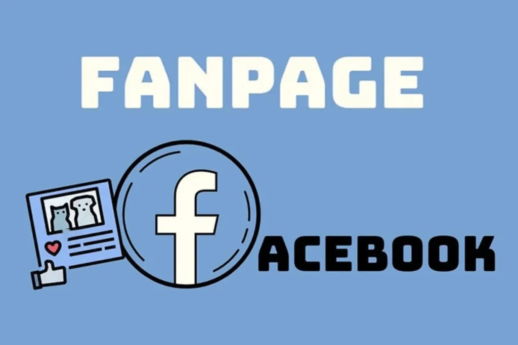 Fanpage là gì? Cách tạo Fanpage Facebook