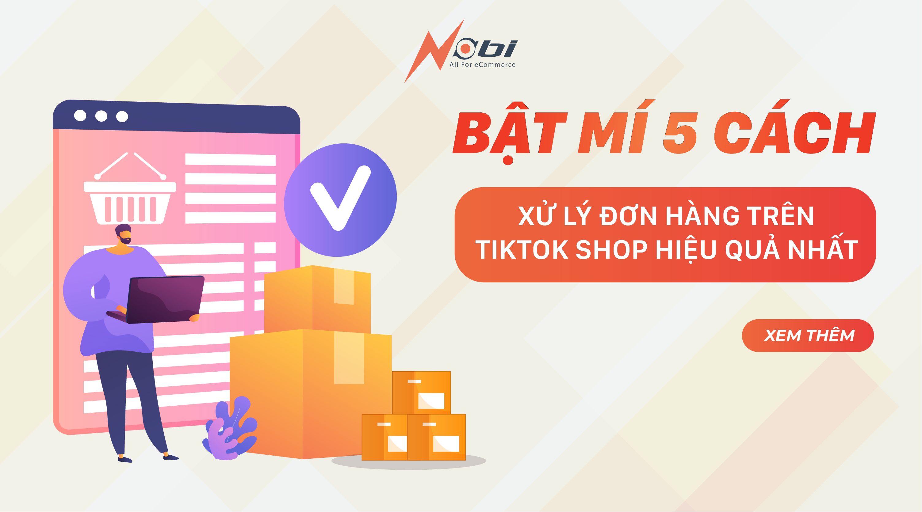 Bật mí 5 cách xử lý đơn hàng trên TikTok Shop hiệu quả nhất