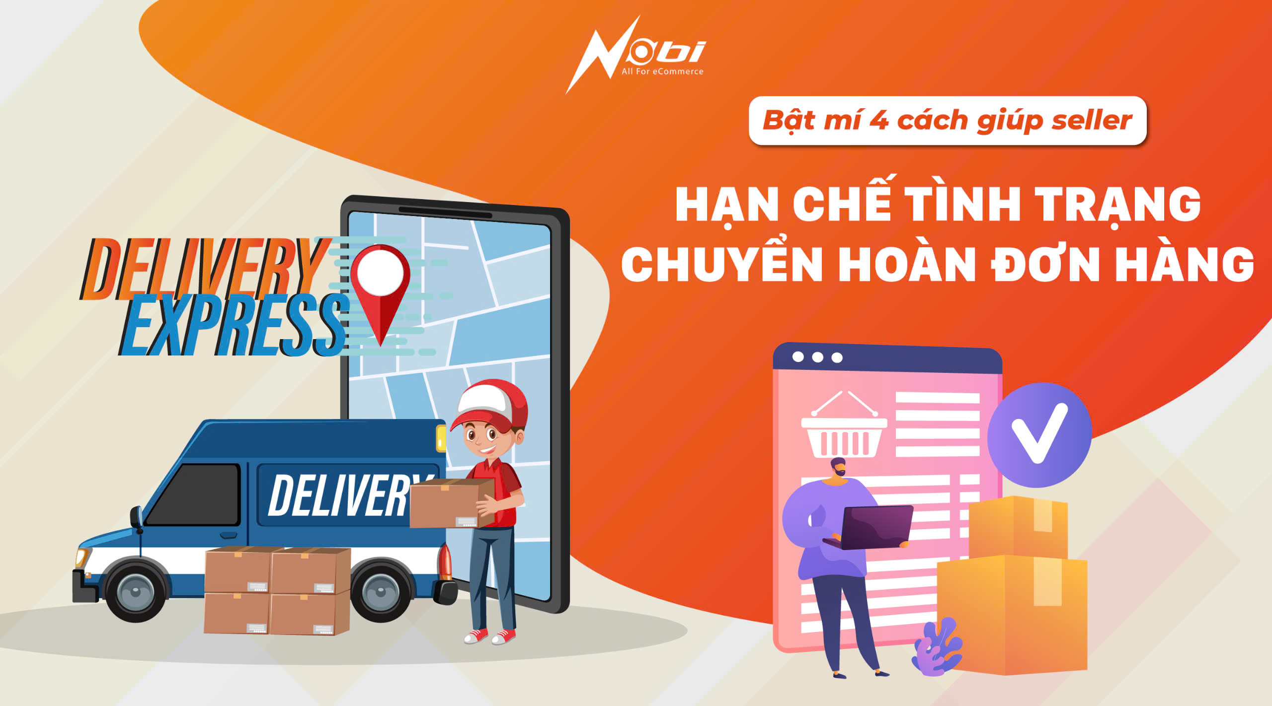 BẬT MÍ 4 CÁCH GIÚP SELLER HẠN CHẾ TÌNH TRẠNG CHUYỂN HOÀN ĐƠN HÀNG