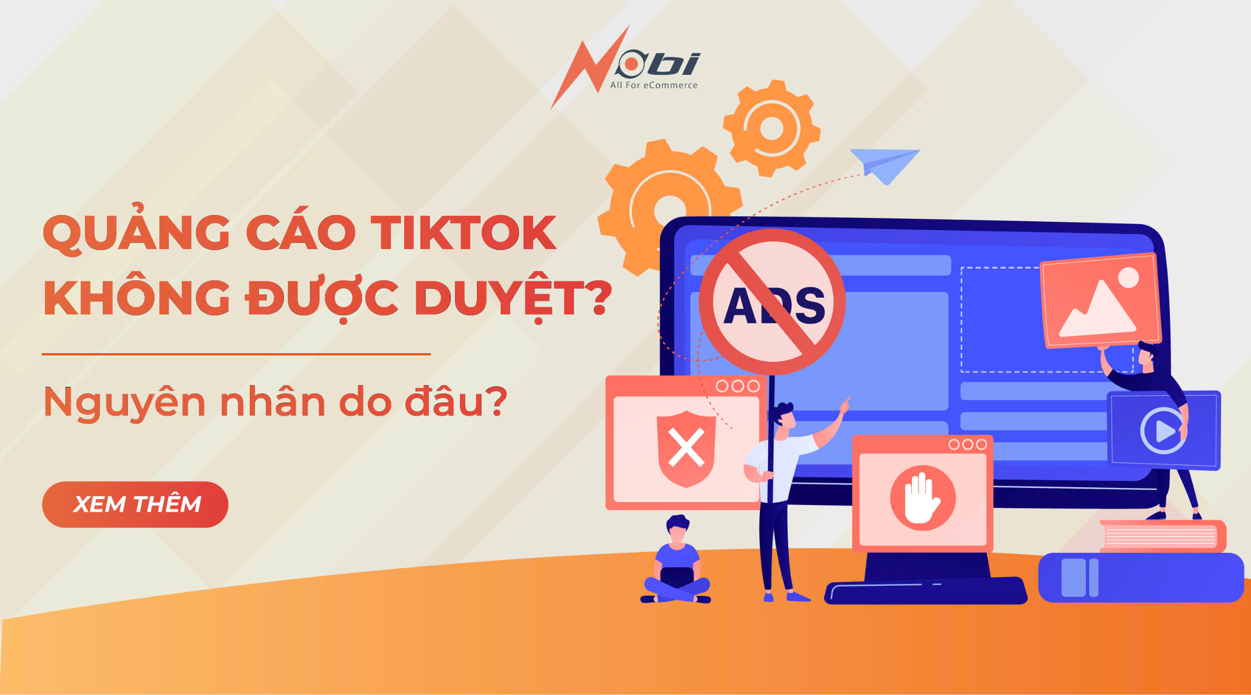 Quảng cáo TikTok không được duyệt? Nguyên nhân do đâu?